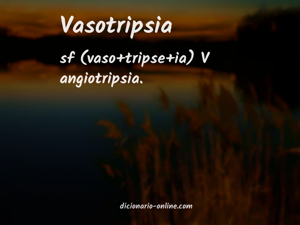 Significado de vasotripsia