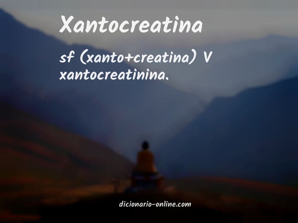 Significado de xantocreatina