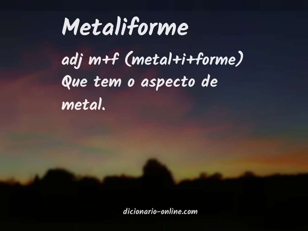 Significado de metaliforme