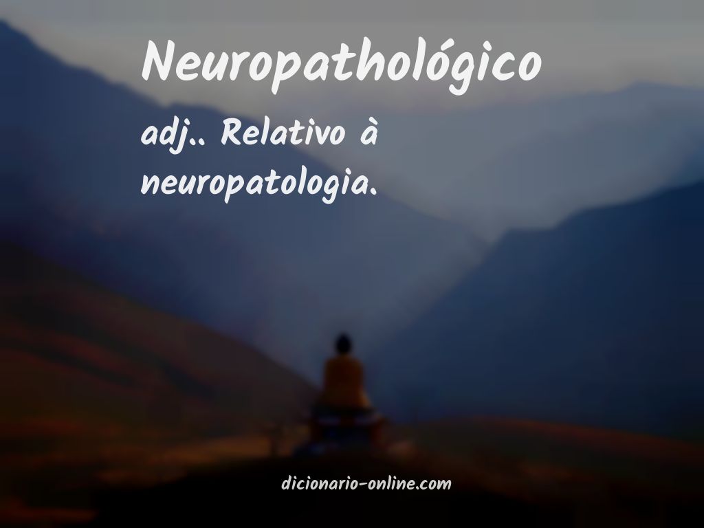 Significado de neuropathológico