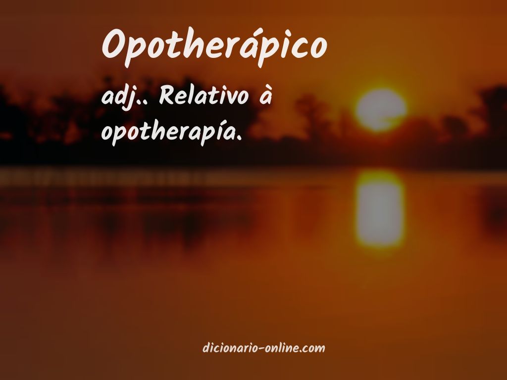 Significado de opotherápico