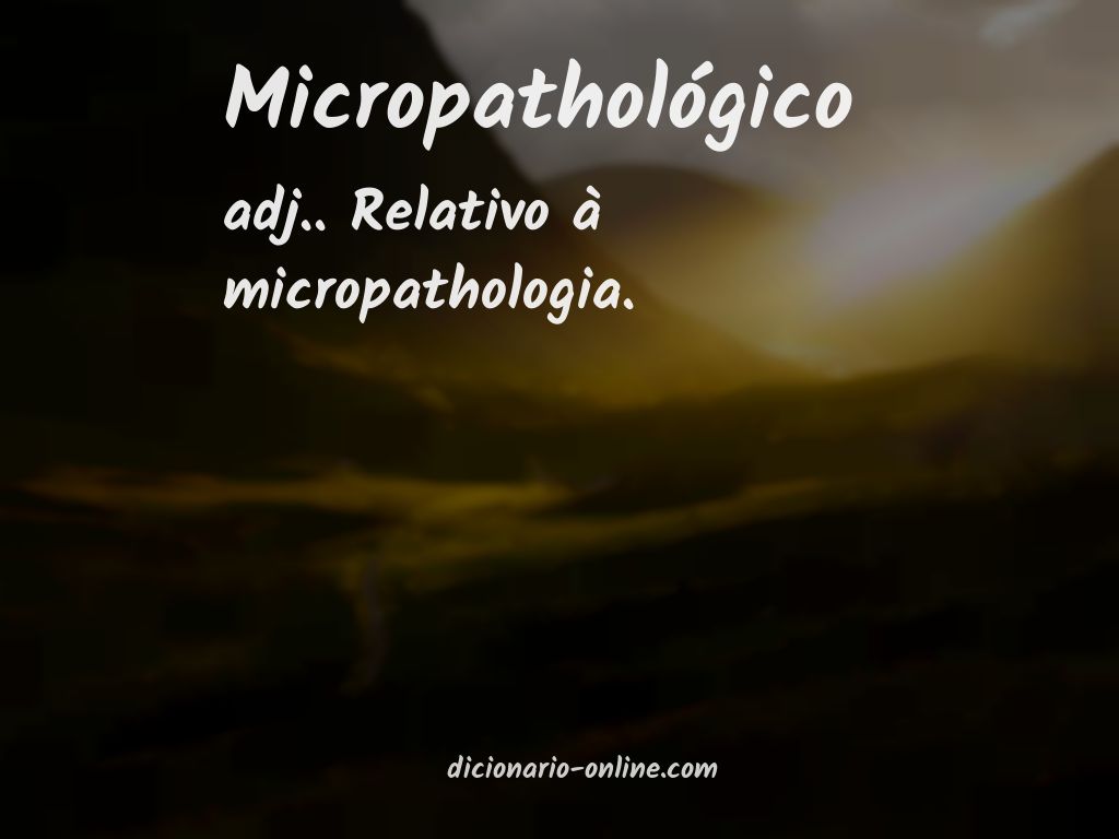 Significado de micropathológico