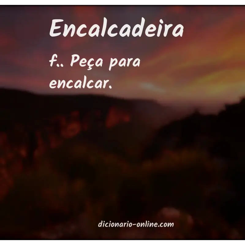 Significado de encalcadeira