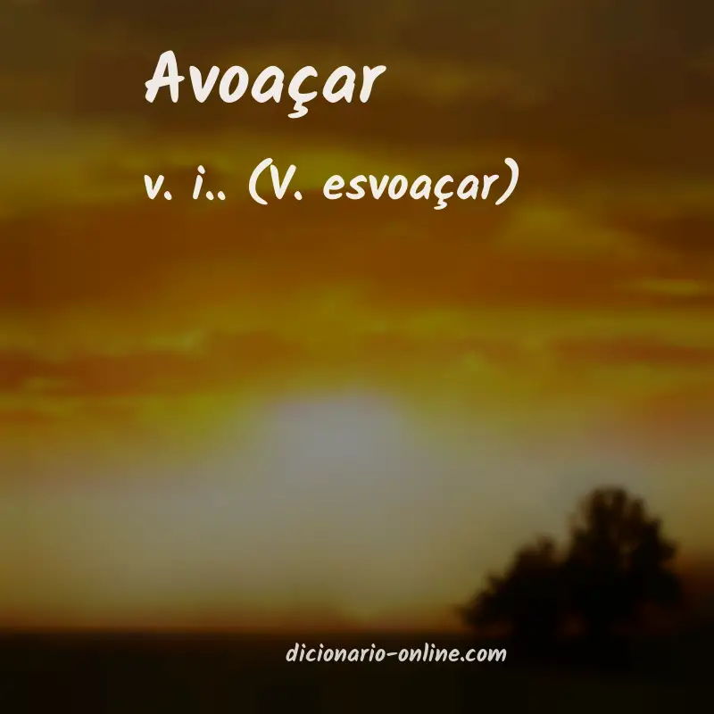 Significado de avoaçar