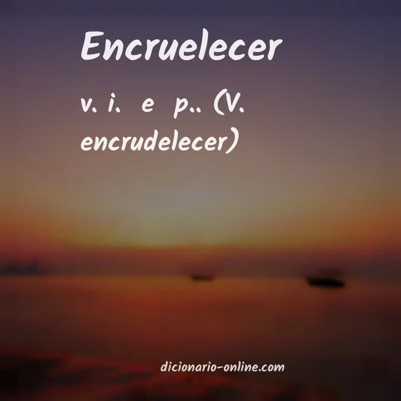 Significado de encruelecer