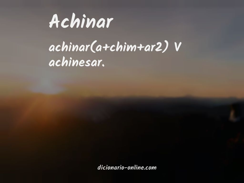 Significado de achinar