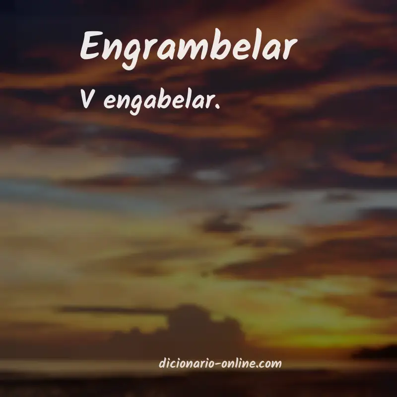 Significado de engrambelar