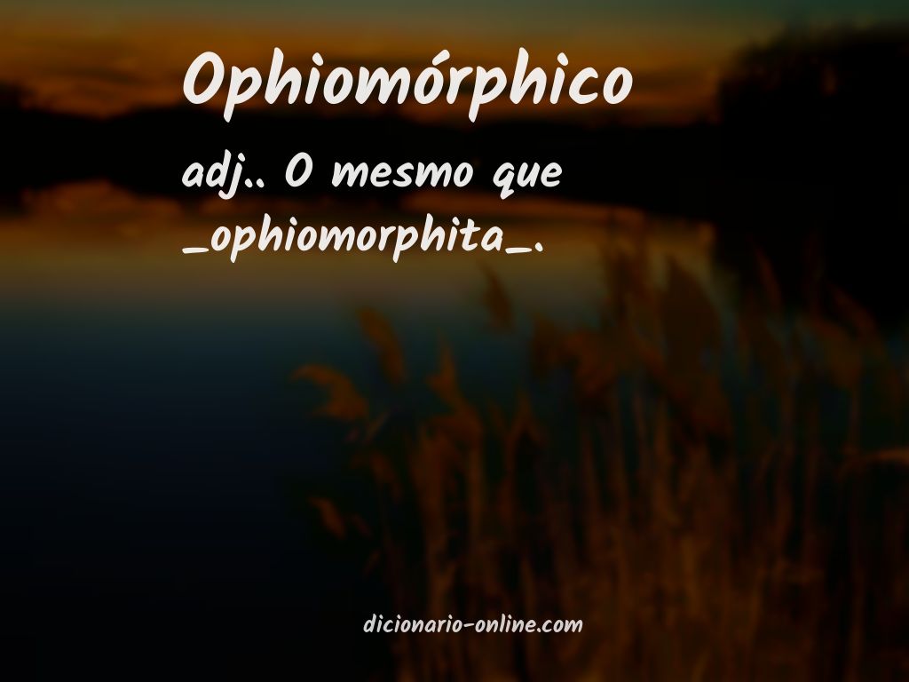 Significado de ophiomórphico