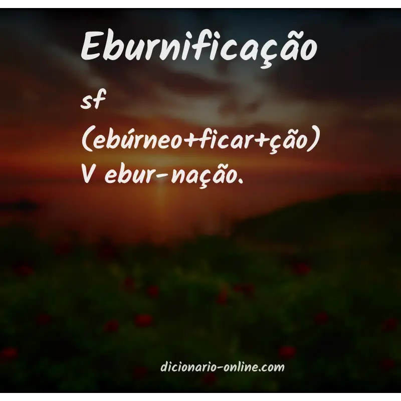 Significado de eburnificação