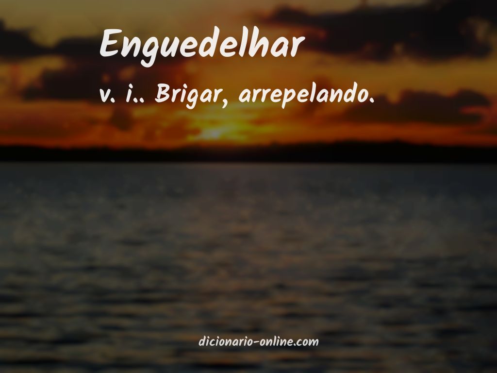 Significado de enguedelhar