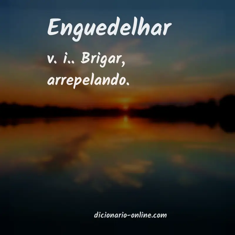 Significado de enguedelhar