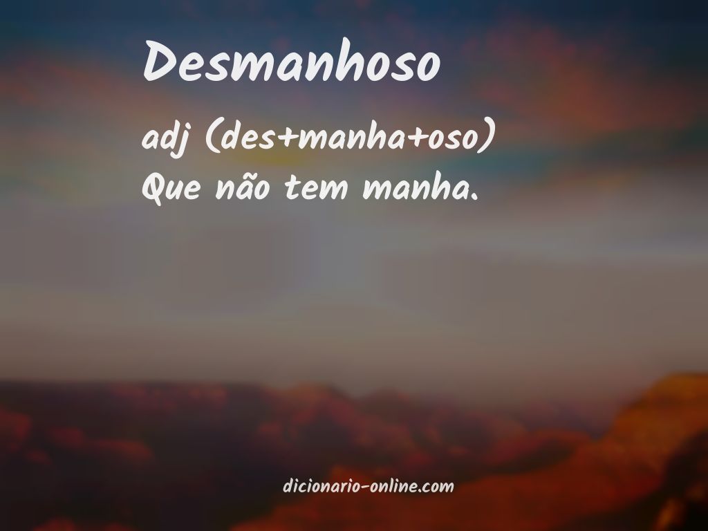 Significado de desmanhoso