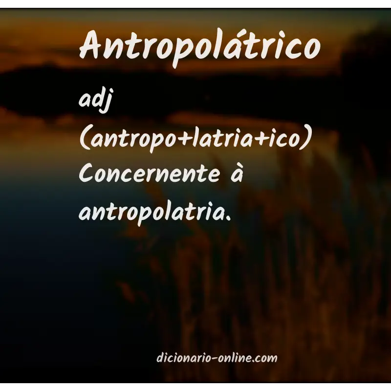 Significado de antropolátrico