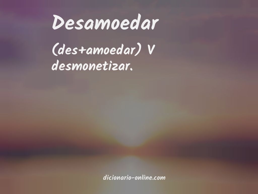 Significado de desamoedar