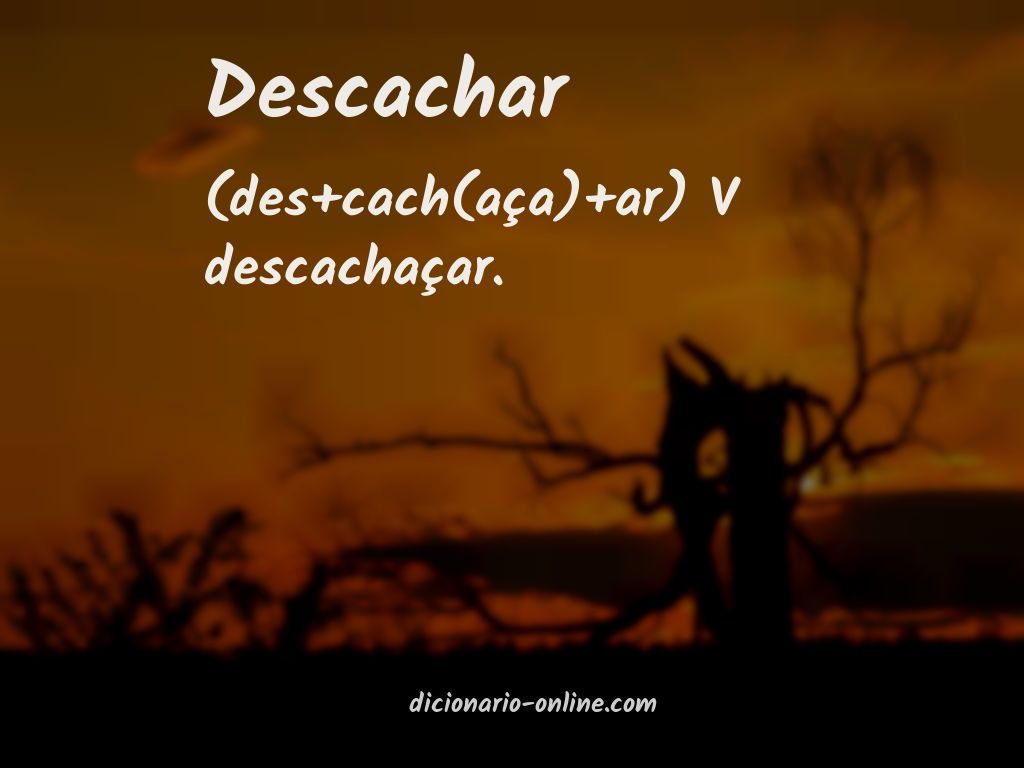 Significado de descachar