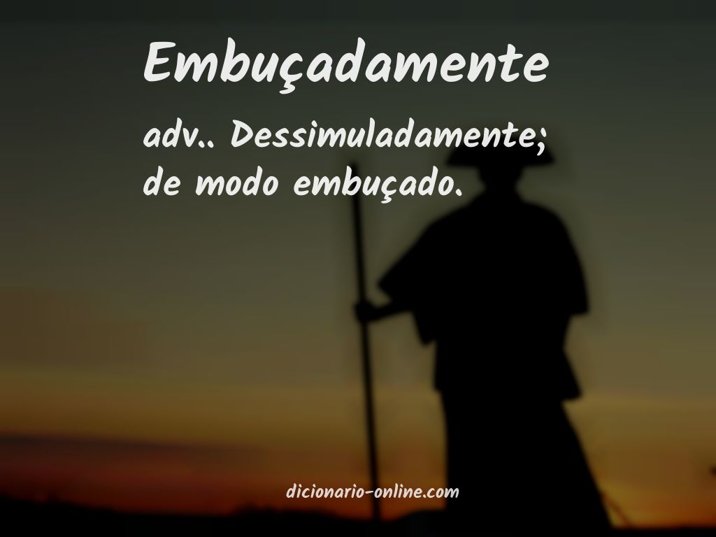 Significado de embuçadamente