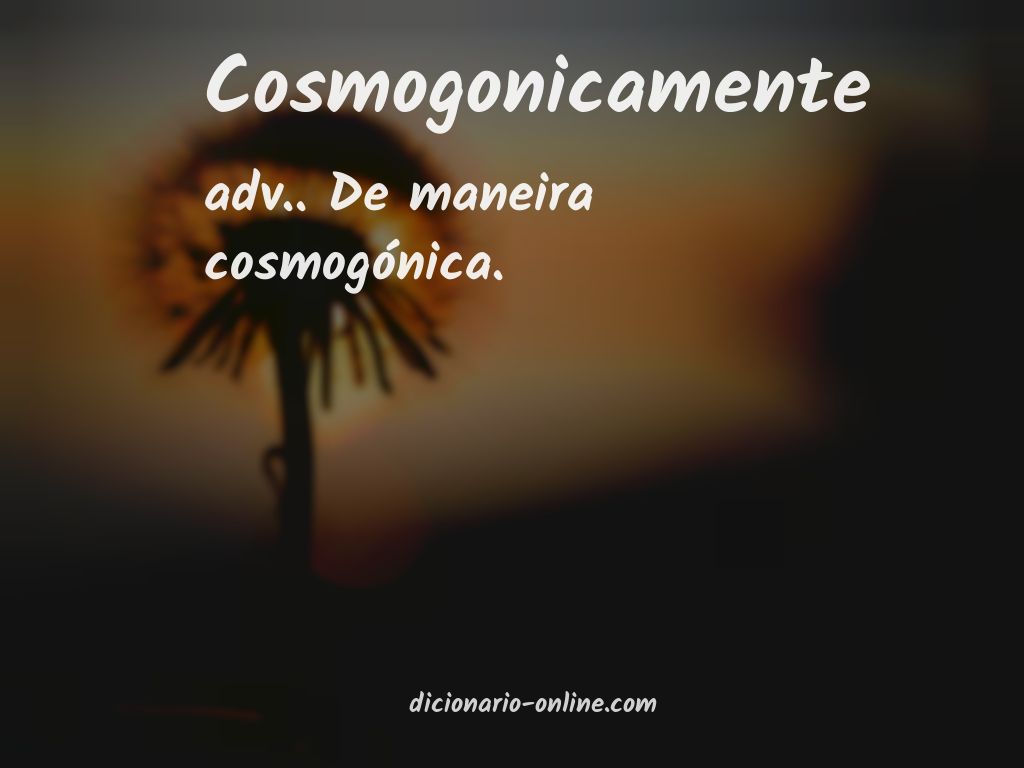 Significado de cosmogonicamente