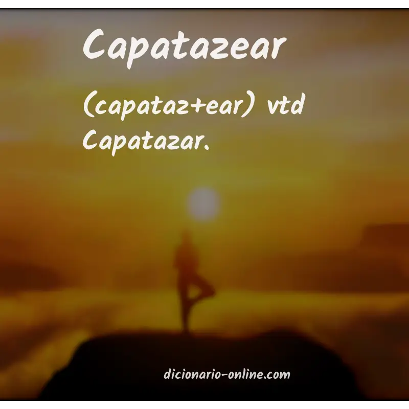 Significado de capatazear
