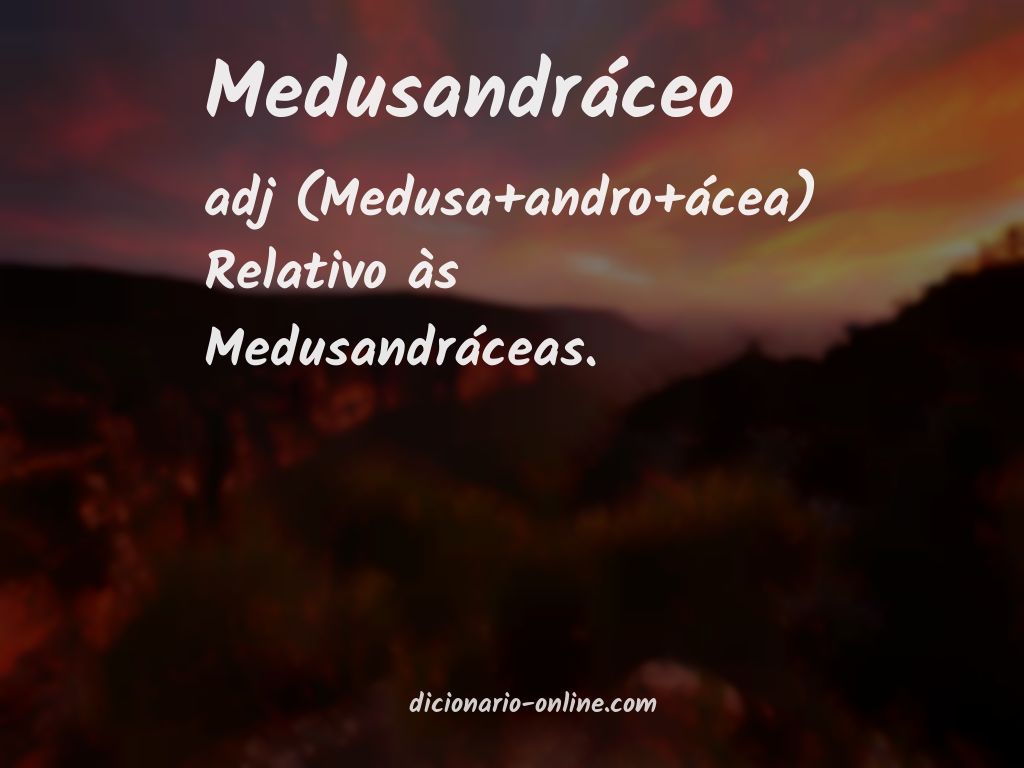 Significado de medusandráceo