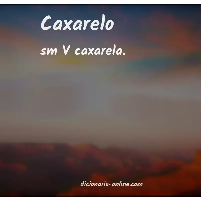 Significado de caxarelo
