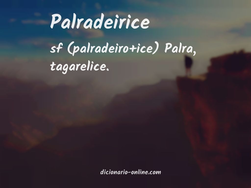 Significado de palradeirice