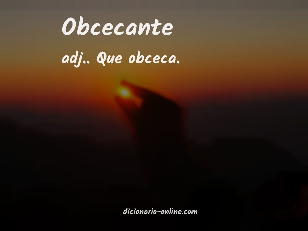 Significado de obcecante