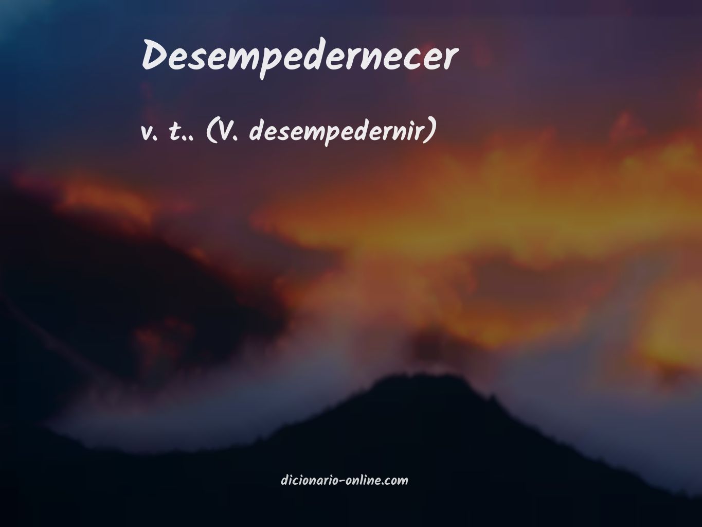 Significado de desempedernecer