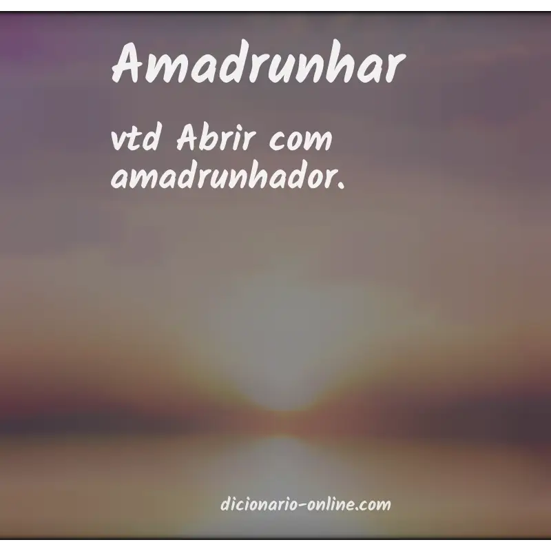 Significado de amadrunhar