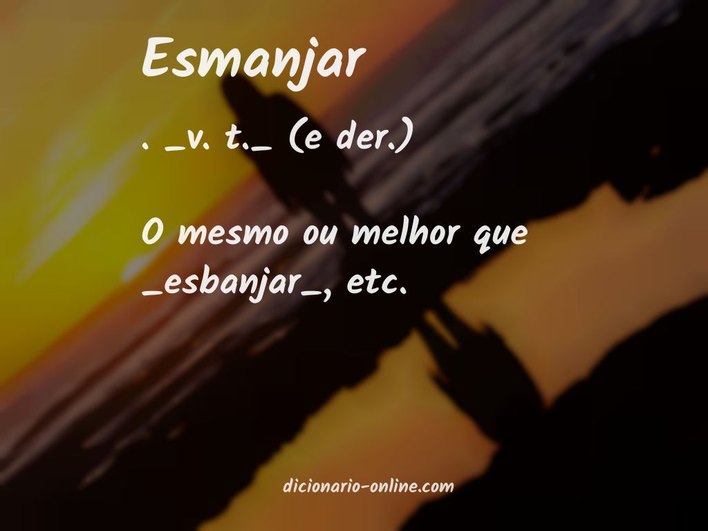 Significado de esmanjar