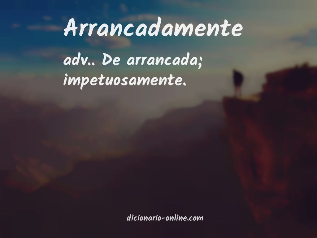 Significado de arrancadamente