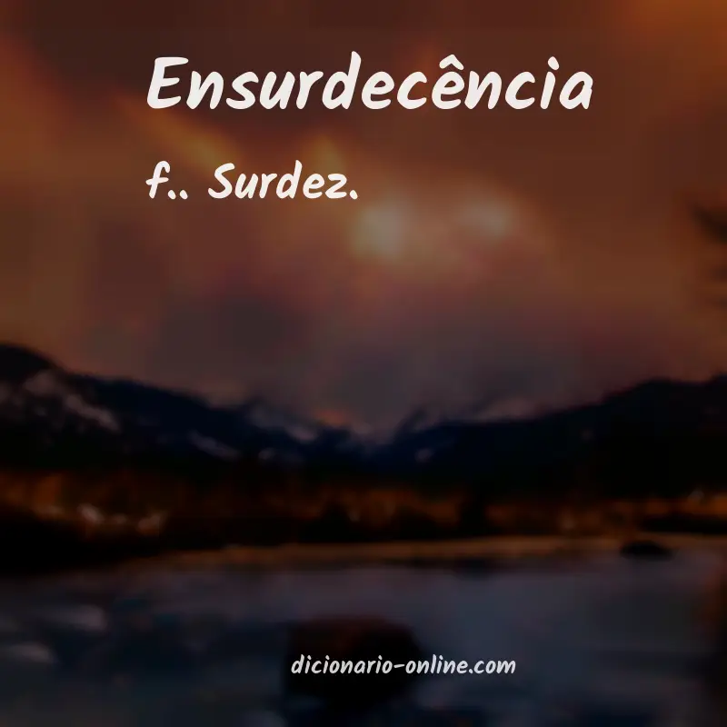 Significado de ensurdecência