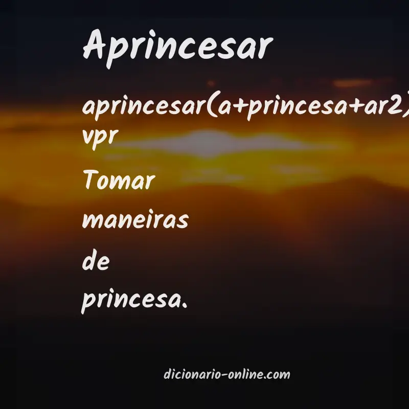 Significado de aprincesar