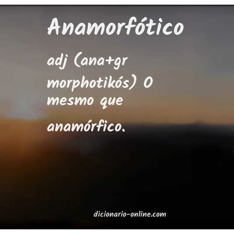 Significado de anamorfótico