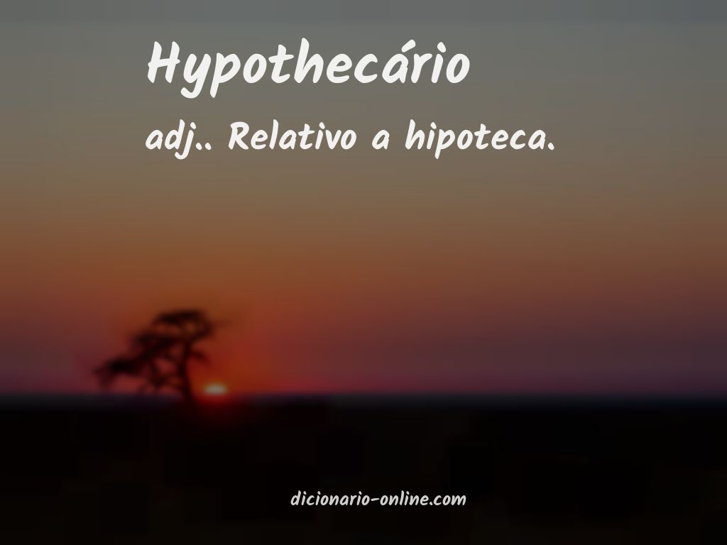 Significado de hypothecário