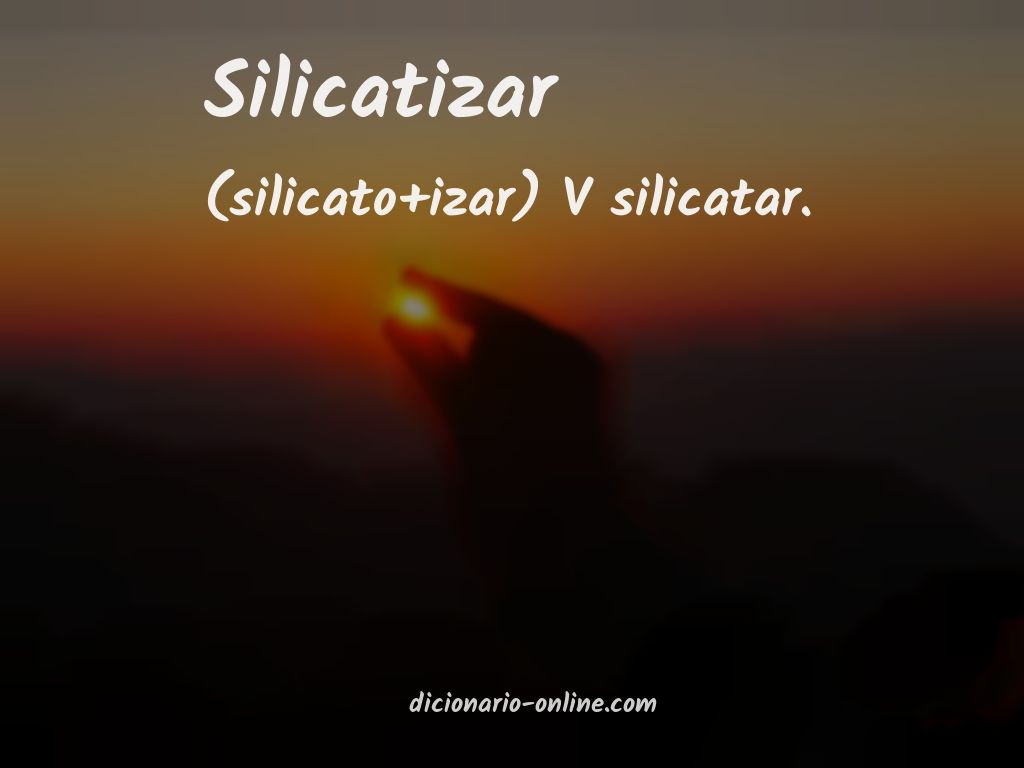 Significado de silicatizar