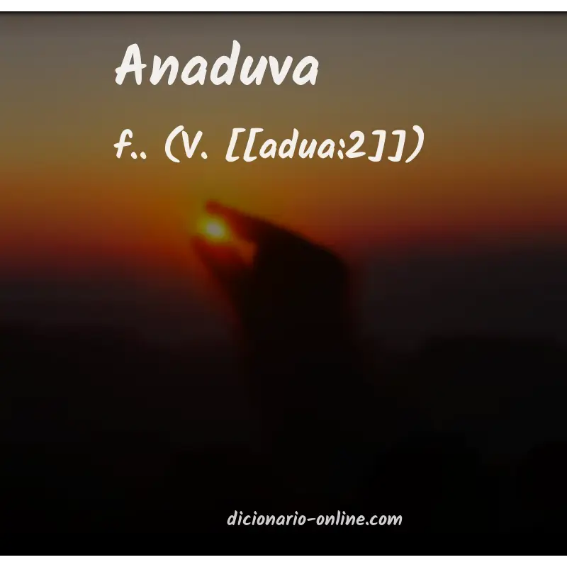 Significado de anaduva