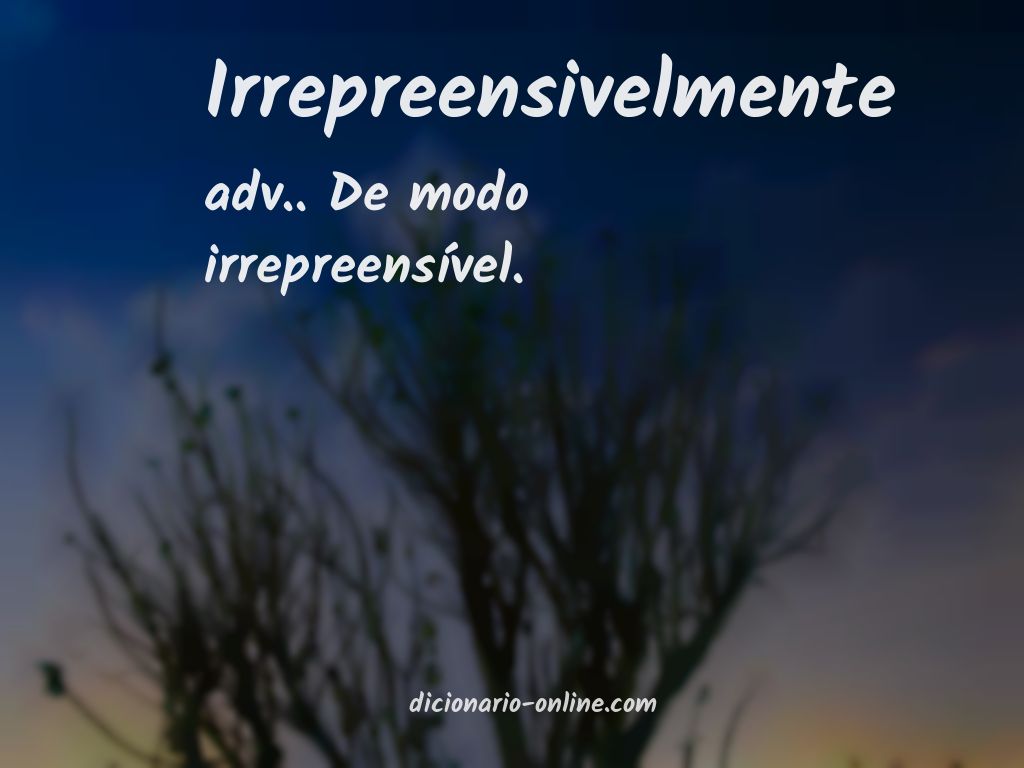 Significado de irrepreensivelmente