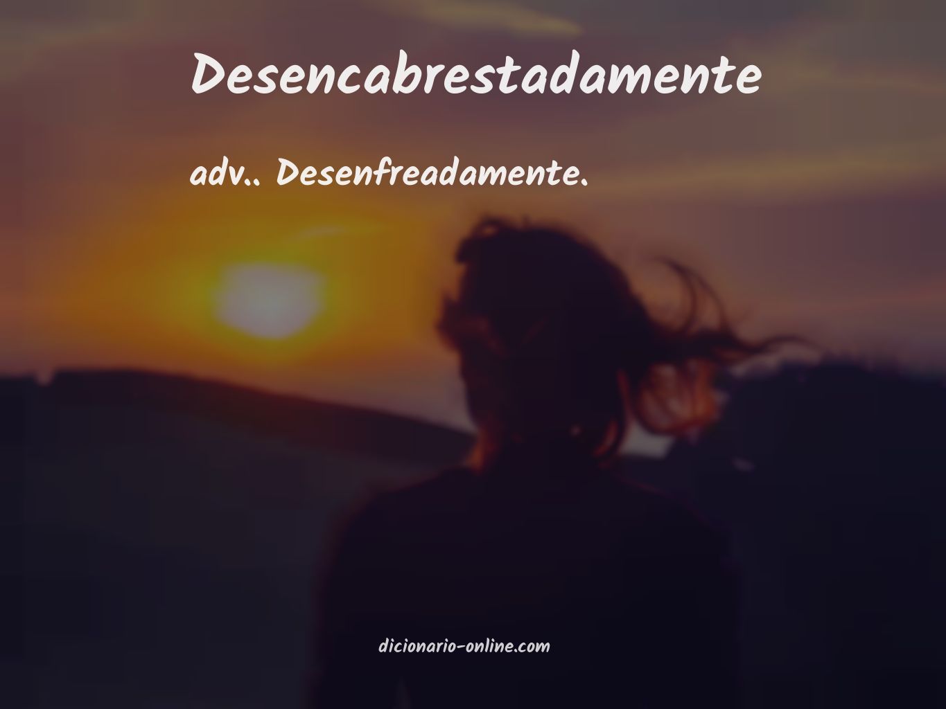 Significado de desencabrestadamente