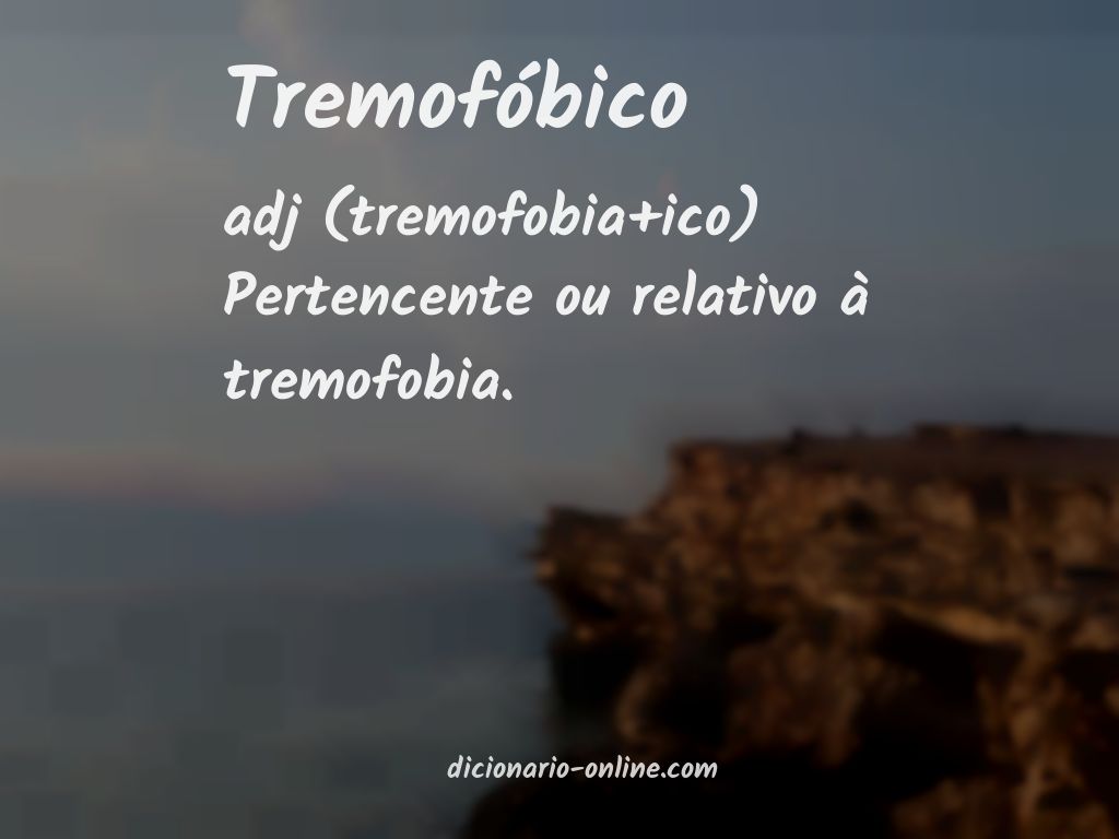 Significado de tremofóbico