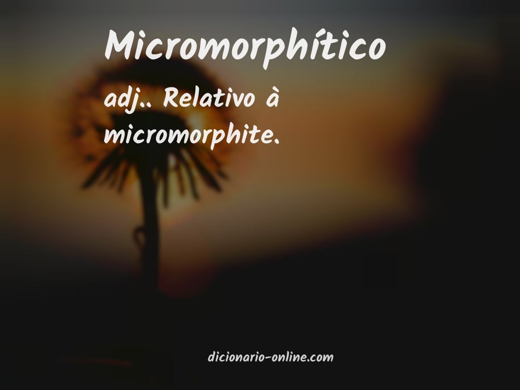 Significado de micromorphítico