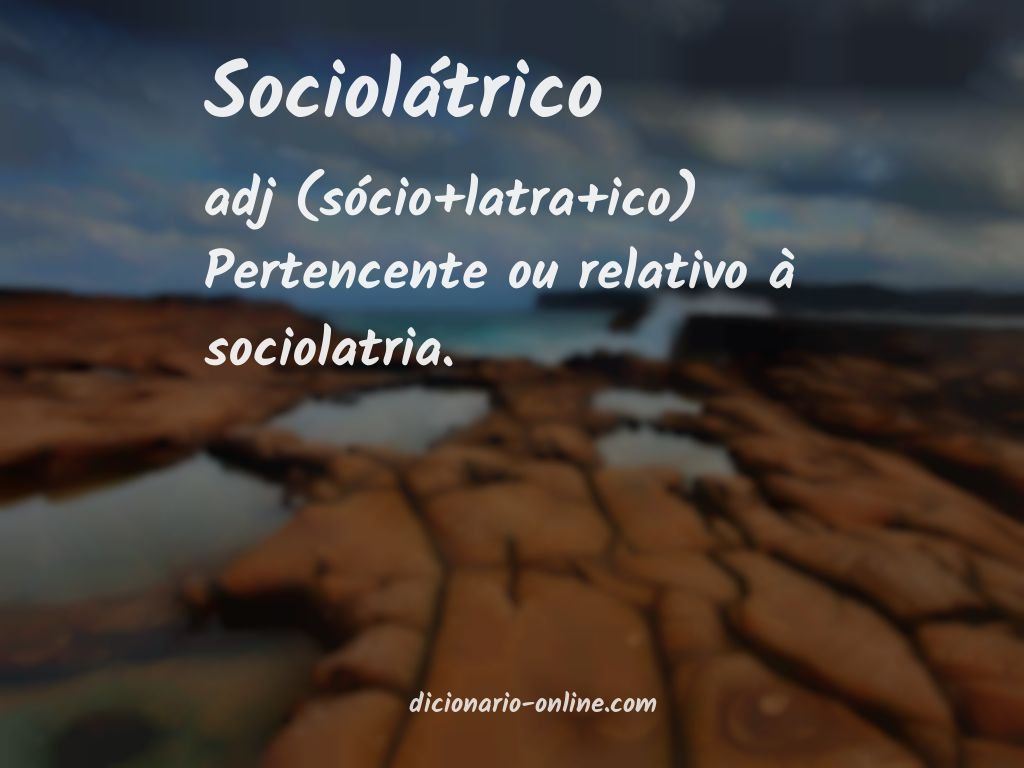 Significado de sociolátrico