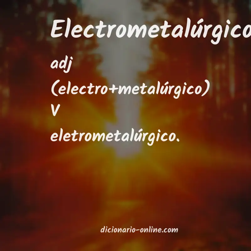 Significado de electrometalúrgico