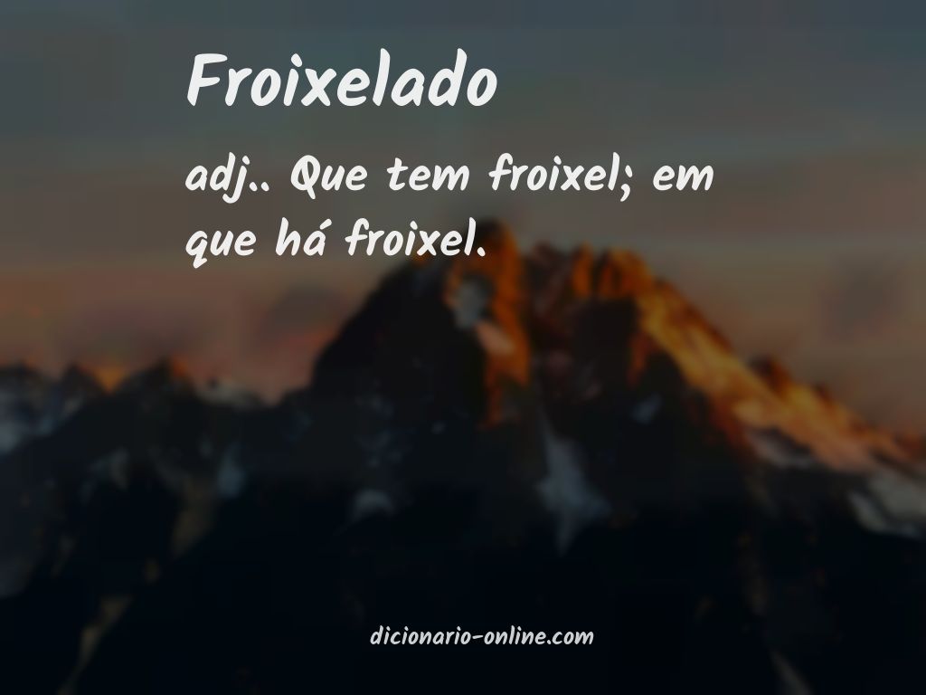 Significado de froixelado