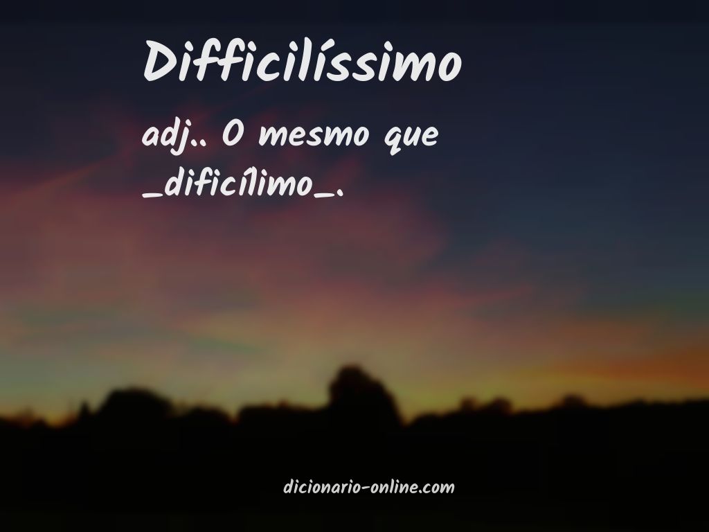 Significado de difficilíssimo