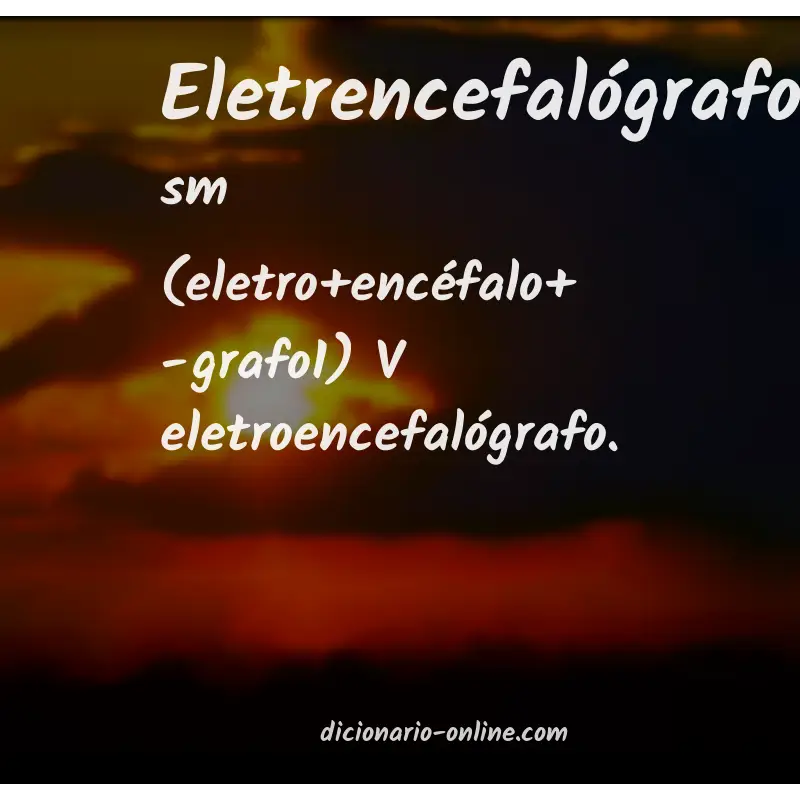 Significado de eletrencefalógrafo