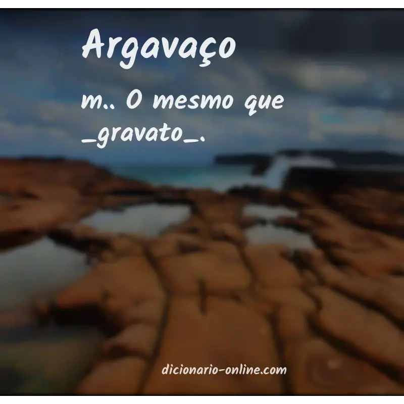 Significado de argavaço
