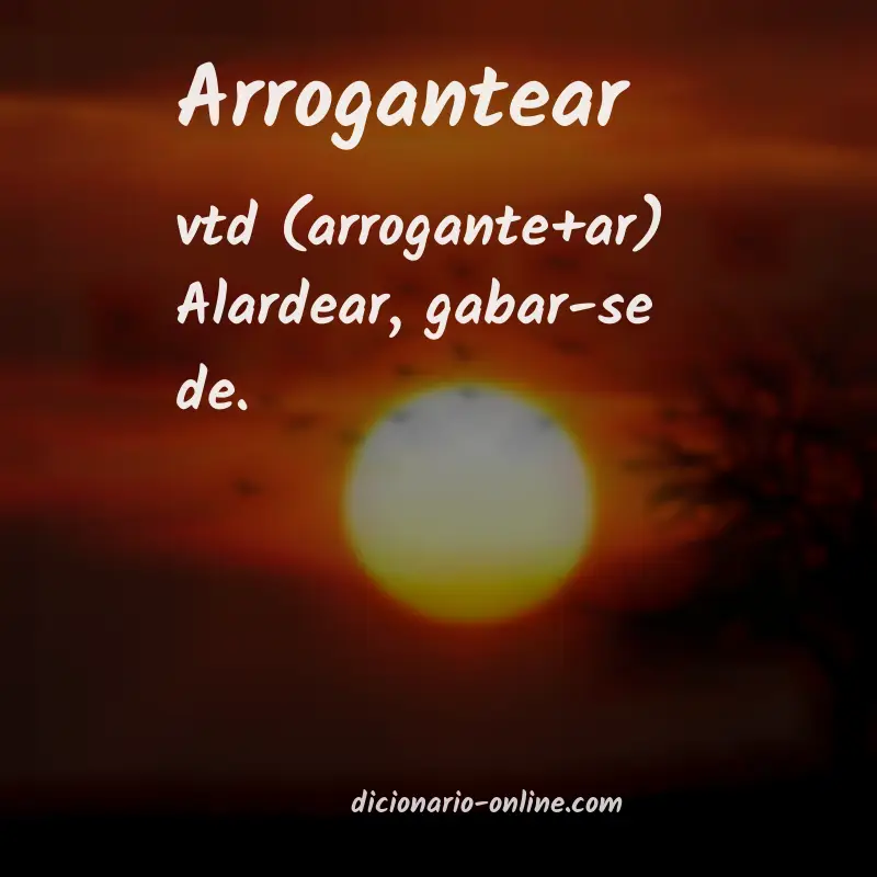 Significado de arrogantear