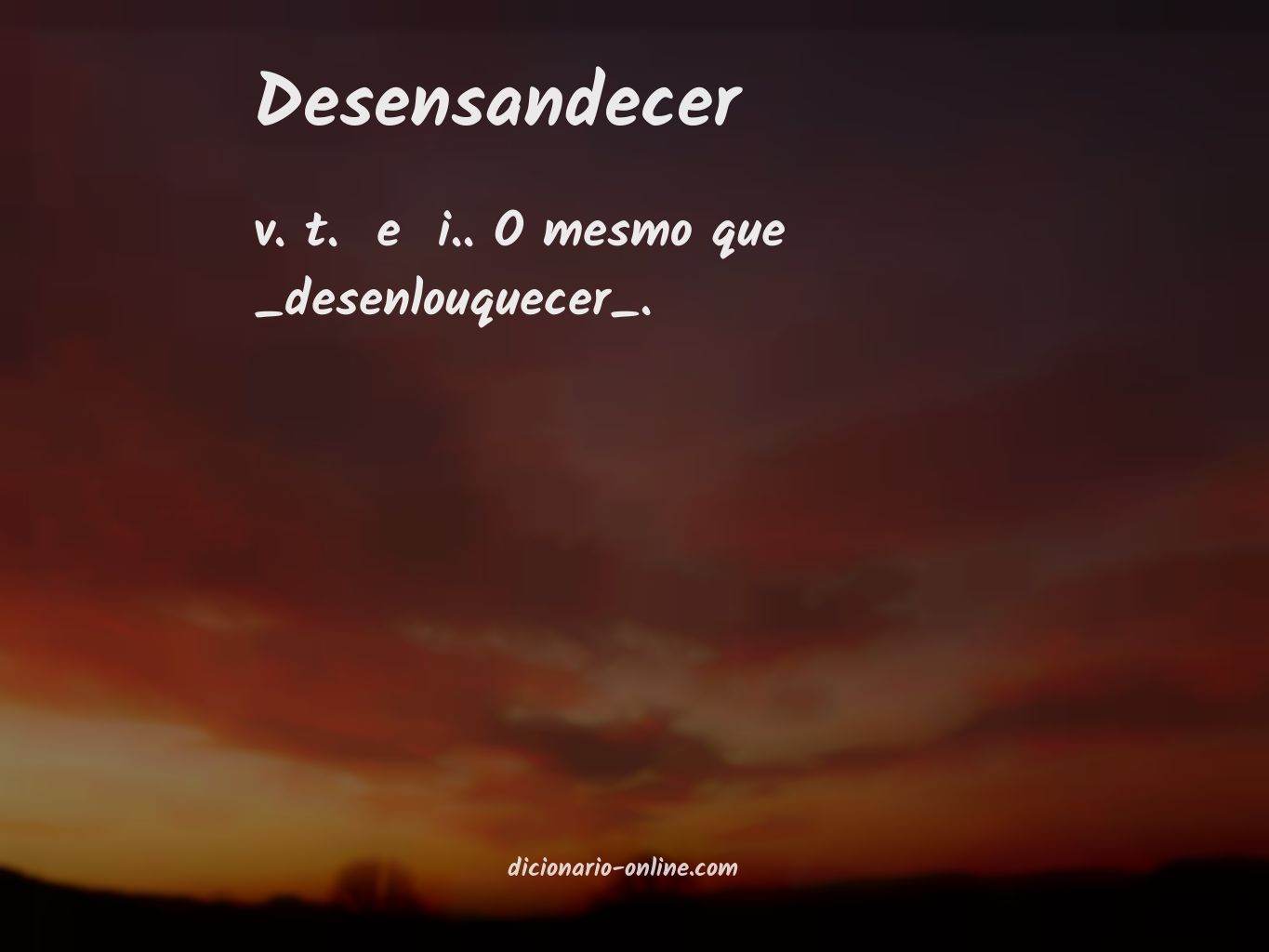 Significado de desensandecer