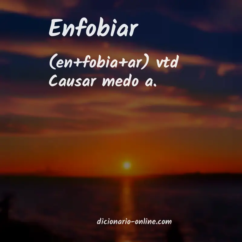 Significado de enfobiar
