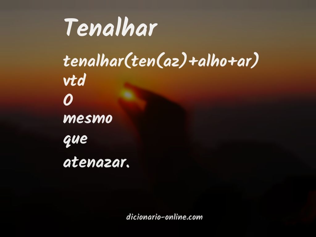 Significado de tenalhar